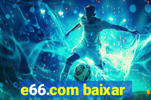e66.com baixar